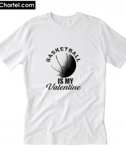 Basketball is my valentine 2020 T-Shirt PU27