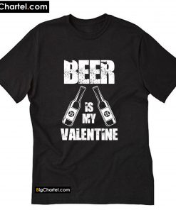 Beer is my Valentine T-Shirt PU27