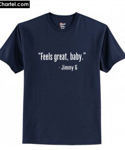 Feels Great Baby Jimmy G T-Shirt PU27