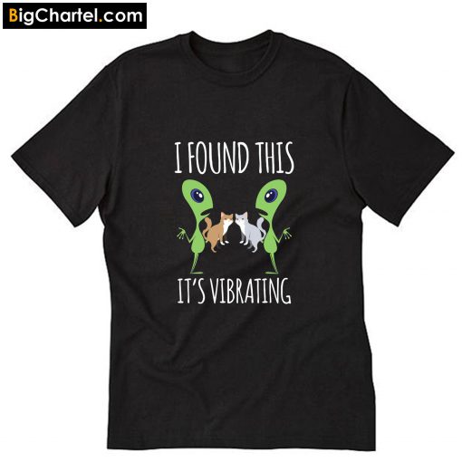 I Found this It's vibrating T Shirt PU27