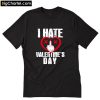 I Hate Valentine's Day T-Shirt PU27