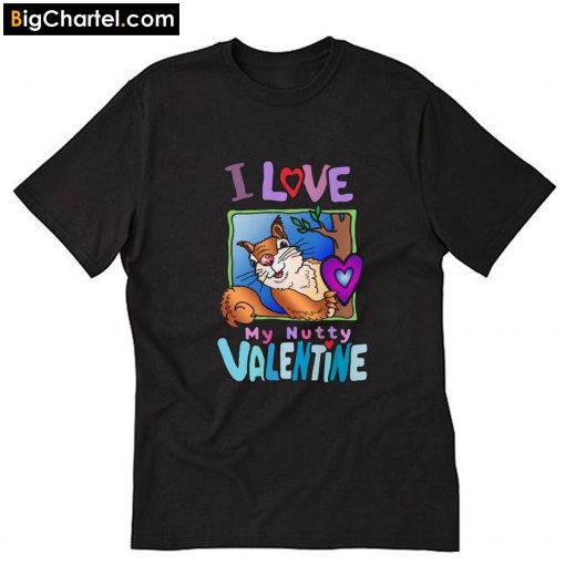 I love My Nutty Valentine Squirrel T-Shirt PU27