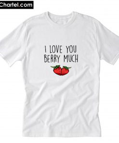 I love you berry much T-Shirt PU27