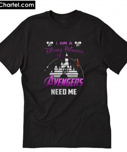 Ironman I Am A Disney Princess Unless Avengers Need Me T-Shirt PU27