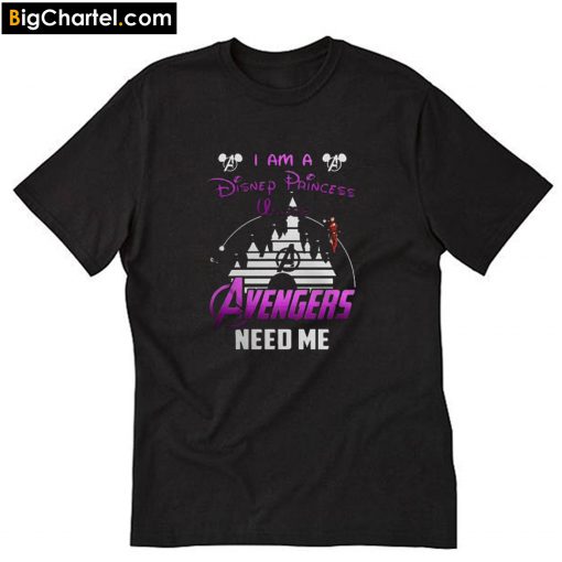 Ironman I Am A Disney Princess Unless Avengers Need Me T-Shirt PU27