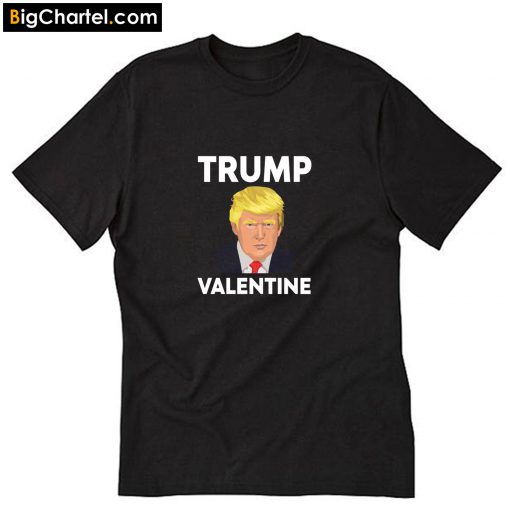 Is My Valentine Trump 2020 T-Shirt PU27