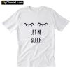 Let Me Sleep T-Shirt PU27