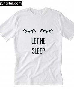 Let Me Sleep T-Shirt PU27
