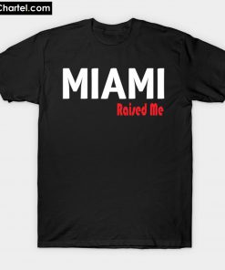 Miami Raised Me Florida T-Shirt PU27