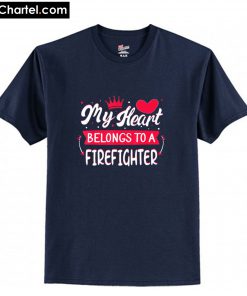 My Heart Belongs to firefighter Valentine's Day 2020 T-Shirt PU27