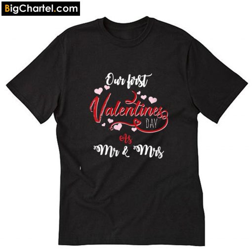 Our First Valentines Day As Mr And Mrs 2020 T-Shirt PU27