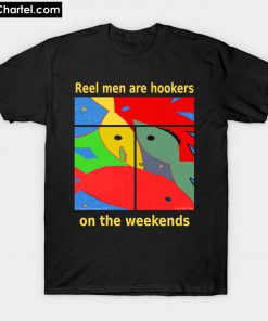 Reel men are hookers on the weekends T-shirt PU27