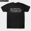 School Counselor I'll Be There For You T-Shirt PU27