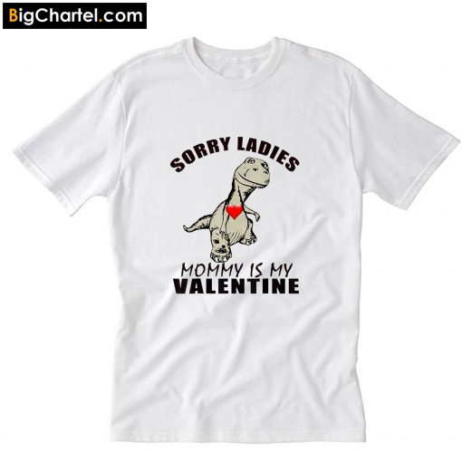 Sorry Ladies Mom is My Valentine T-Shirt PU27