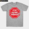 Stop Eating Animals Vegan T-Shirt PU27