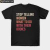 Stop telling woman what to do with their bodies T-Shirt PU27