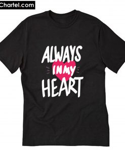 Valentines Always in My HEART T-Shirt PU27