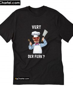 Vert Der Ferk - The Swedish Chef T-Shirt PU27