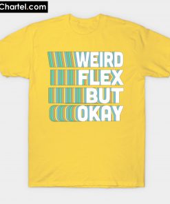 Weird Flex But Okay T Shirt PU27