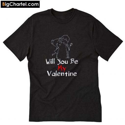 Will You Be My Valentine T Shirt PU27