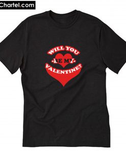 Will you be my valentine T-Shirt PU27
