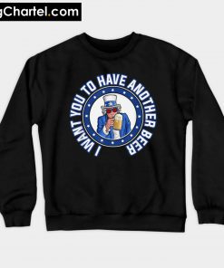 2019 July 4th I want you to have another beer Sweatshirt PU27