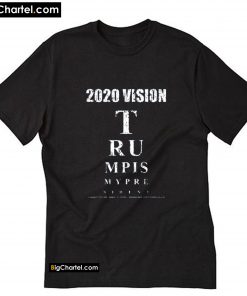 2020 Vision Trump is My President Eye Chart T-Shirt PU27