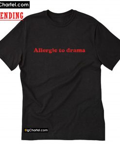 Allergic To Drama T-Shirt PU27