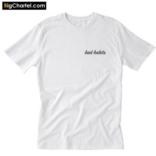 Bad Habits T-Shirt PU27