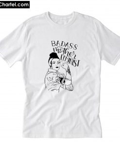 Badass Mother Feminist T-Shirt PU27