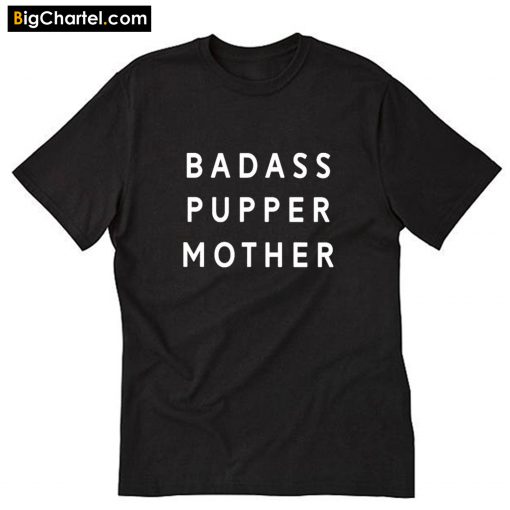 Badass Pupper Mother T-Shirt PU27