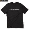 Be Your Own Sugar Daddy T-Shirt PU27