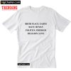 Birthplace Earth Race Human Politics Freedom Religion Love T-Shirt PU27