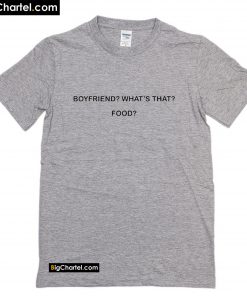 Boyfriend what's that food T-Shirt PU27