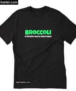 Broccoli Sucks Vegetable Quote I Hate T-Shirt PU27
