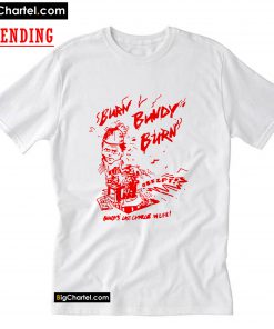 Burn Bundy Burn T-Shirt PU27