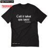 Call It What You Want T-Shirt PU27