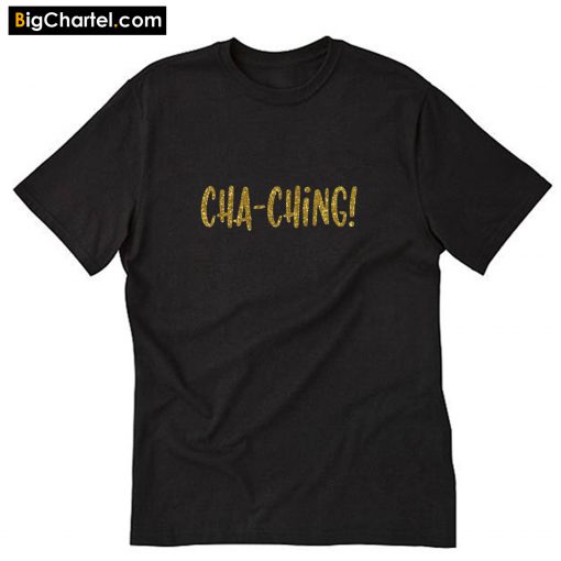 Cha-Ching T-Shirt PU27