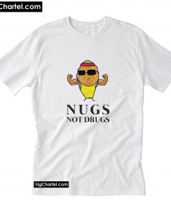 Chicken Nuggets Nugs Not Drugs T-Shirt PU27