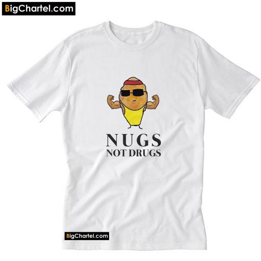 Chicken Nuggets Nugs Not Drugs T-Shirt PU27