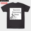 Darwin's Depressing Ideas T-Shirt PU27