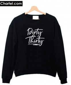 Dirty Thirty Sweatshirt PU27