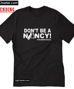 Don't Be A Nancy Donald Trump T-Shirt PU27