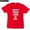 Don't even look at me T-Shirt PU27