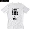 Don't even look at me T-Shirt PU277