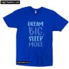 Dream Big Sleep More T-Shirt PU27