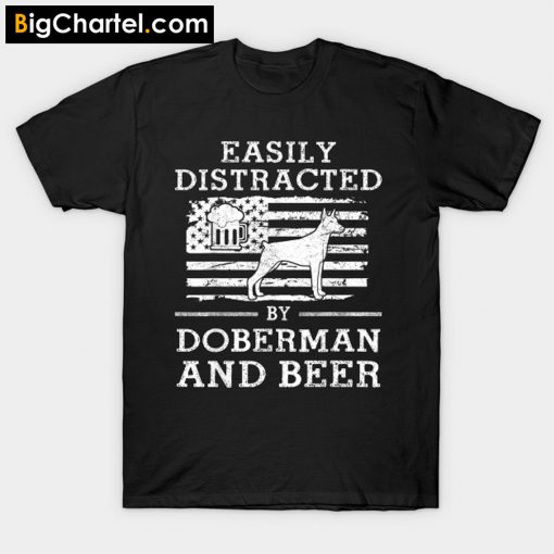 Easily Distracted By Doberman And Beer T-Shirt PU27