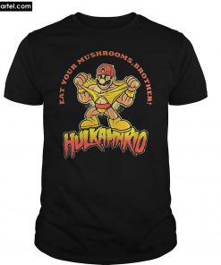 Eat Your Mushrooms Brother Hulkamario T-Shirt PU27