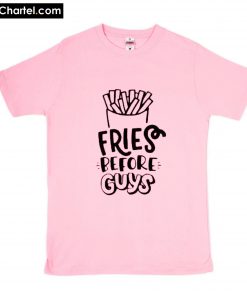 Fries Before Guys Trendy T-Shirt PU27