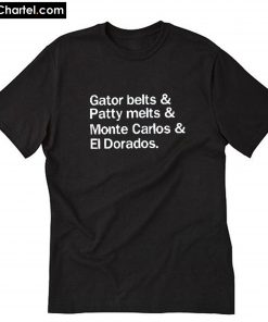Gator Belts Patty Melts Monte Carlos and El Dorados T-Shirt PU27
